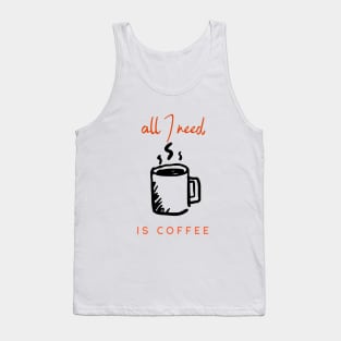 all I need is coffee Tank Top